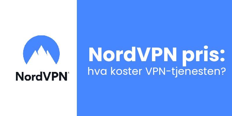 NordVPN pris: hva koster VPN-tjenesten?